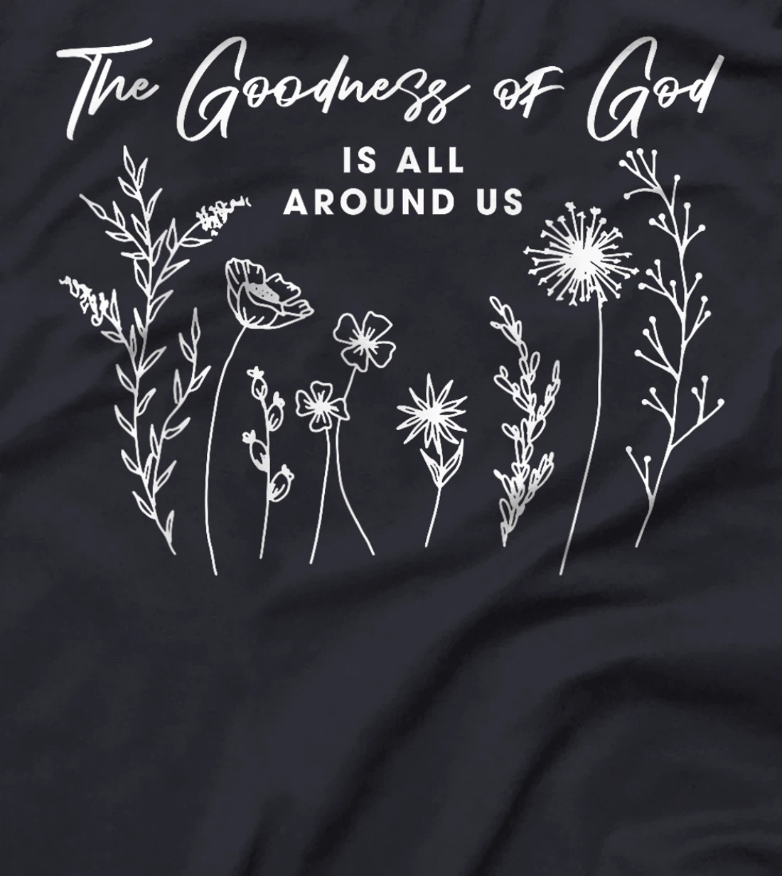 Womens The Goodness Of God Is All Around Us God Bible Christ Floral T-Shirt