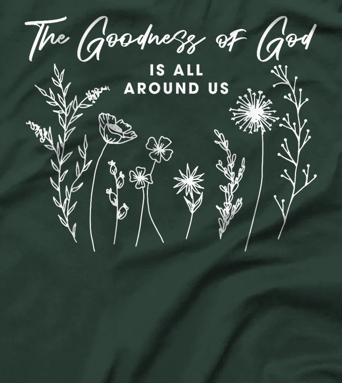 Womens The Goodness Of God Is All Around Us God Bible Christ Floral T-Shirt