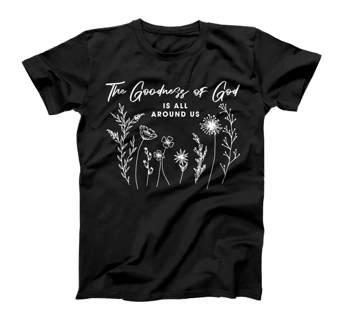 Womens The Goodness Of God Is All Around Us God Bible Christ Floral T-Shirt