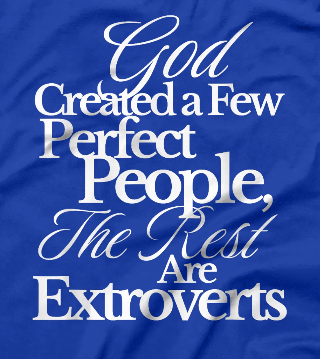 God Created a Few Perfect People The Rest Are Extroverts T-Shirt
