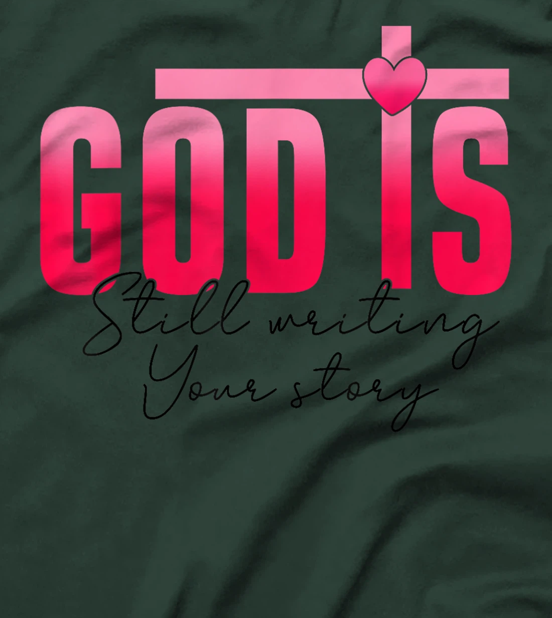 God Is Still Writing Your Story Faith Hope Love Christian T-Shirt