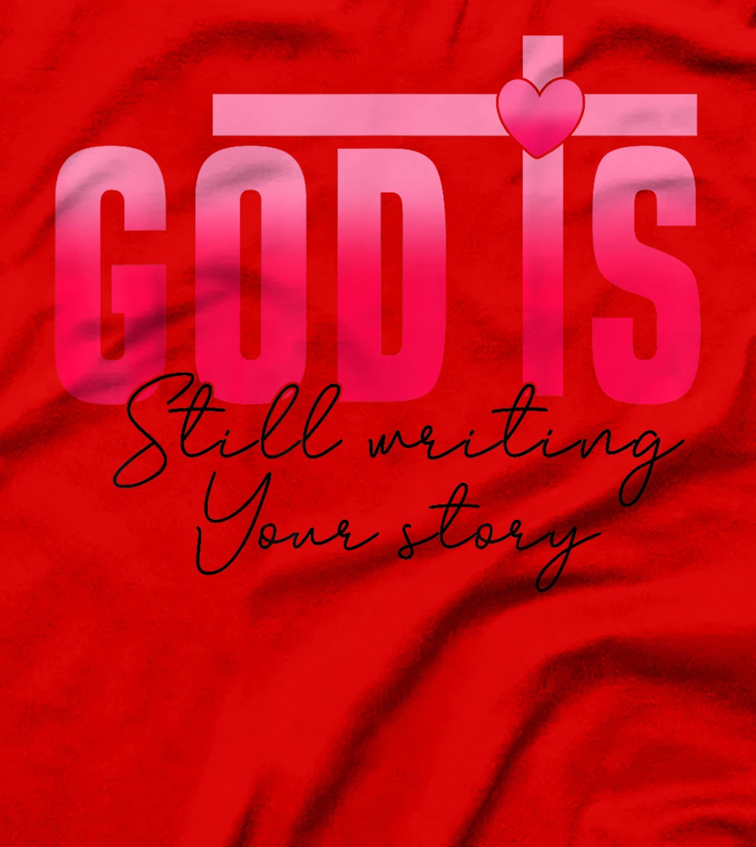 God Is Still Writing Your Story Faith Hope Love Christian T-Shirt