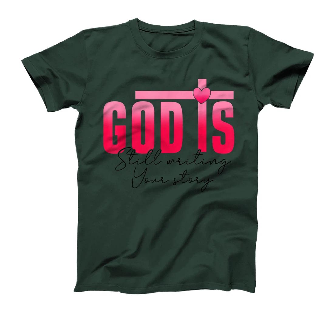 God Is Still Writing Your Story Faith Hope Love Christian T-Shirt