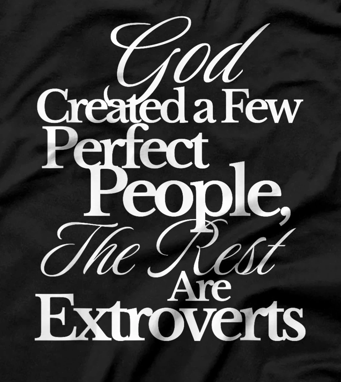 God Created a Few Perfect People The Rest Are Extroverts T-Shirt