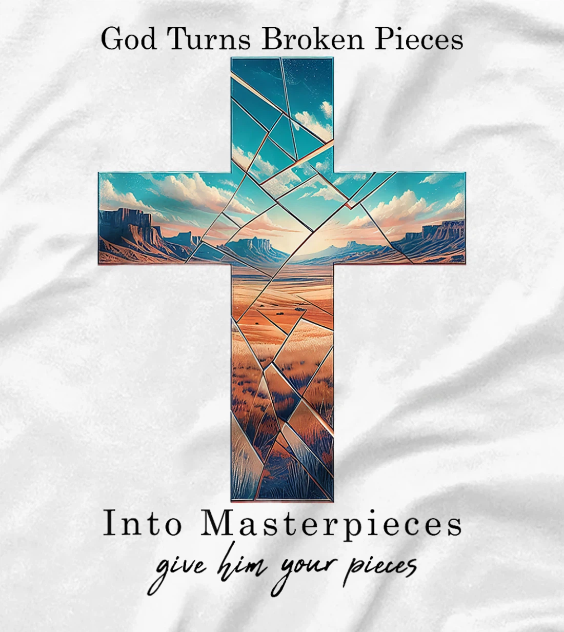 God Turns Broken Pieces Into Masterpieces Christian Bible T-Shirt