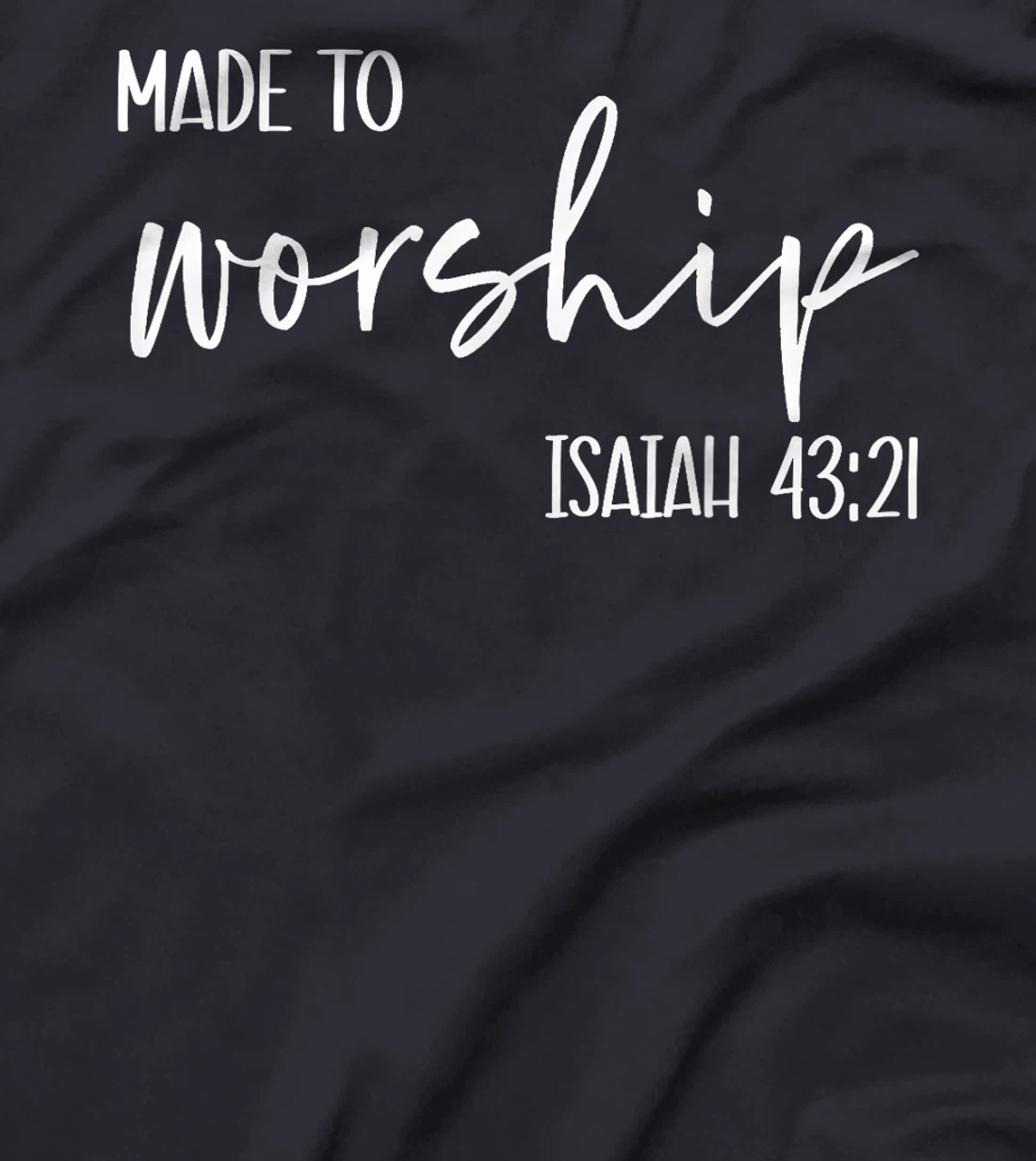 Christian Women Made to Worship Isaiah 43 21 Faith God Praye T-Shirt