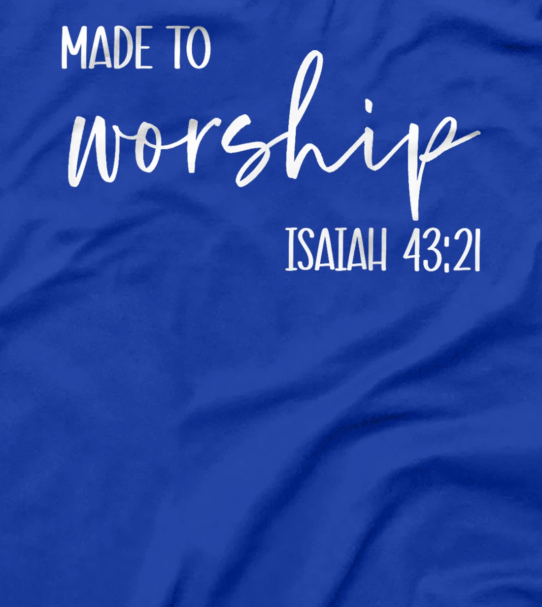 Christian Women Made to Worship Isaiah 43 21 Faith God Praye T-Shirt