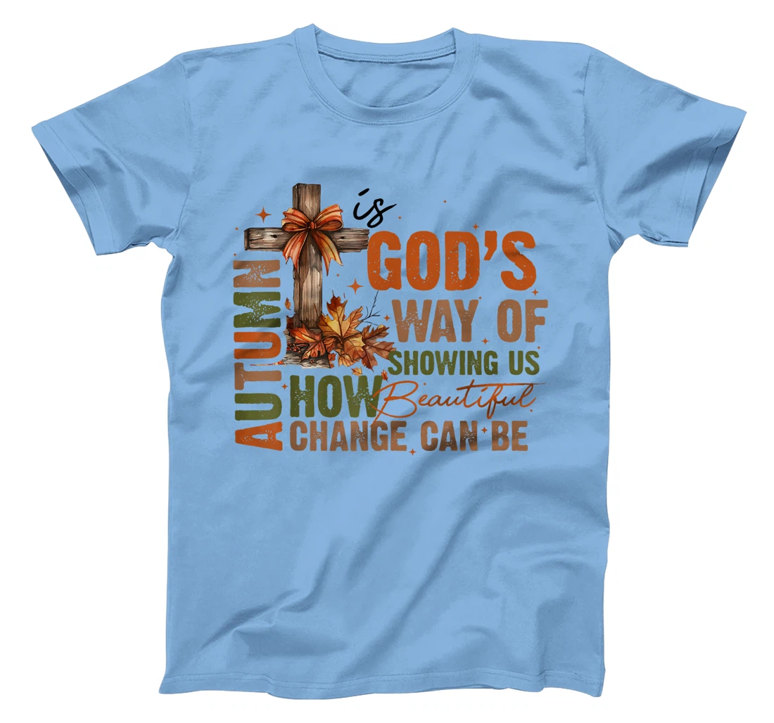 Autumn Is God's Way Of Showing US How Beautiful Christian T-Shirt