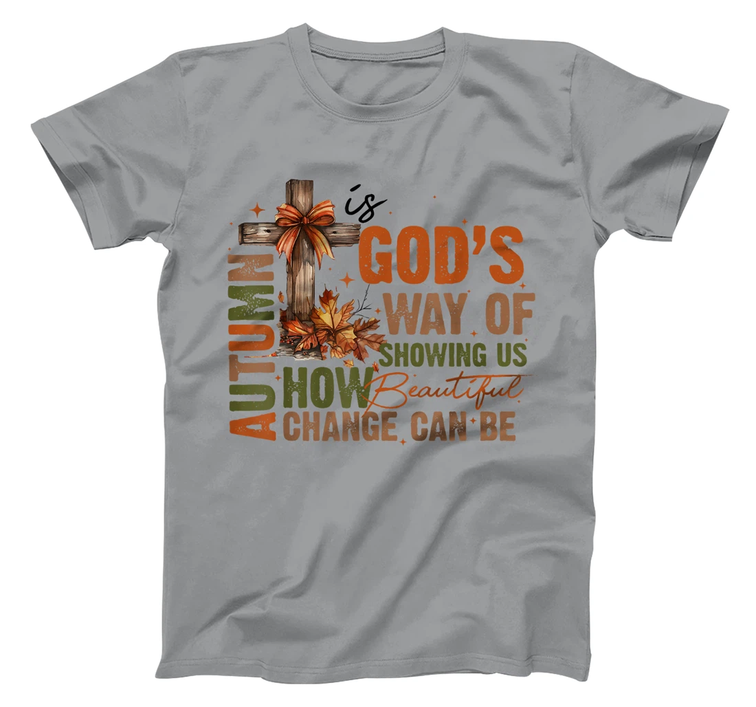 Autumn Is God's Way Of Showing US How Beautiful Christian T-Shirt