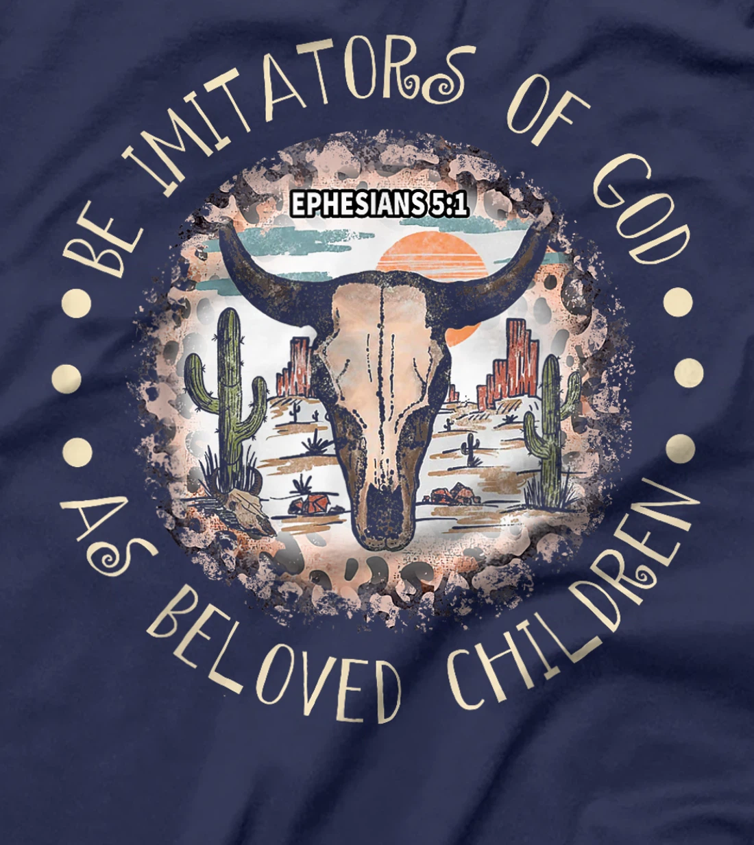 Womens Be Imitators Of God, As Beloved Children Bull-Skull Deserts T-Shirt