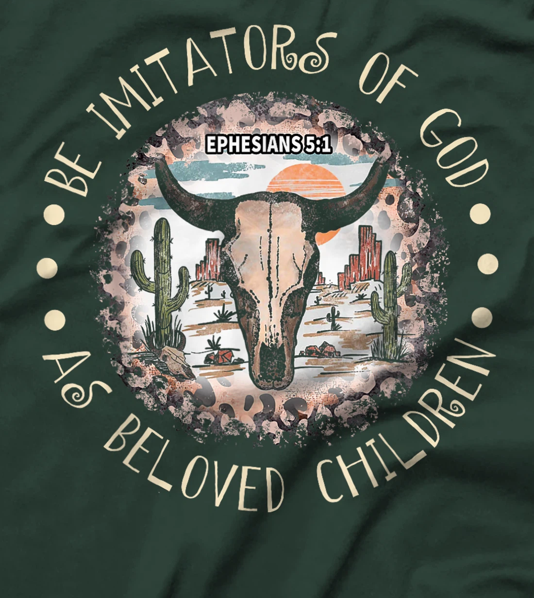 Womens Be Imitators Of God, As Beloved Children Bull-Skull Deserts T-Shirt