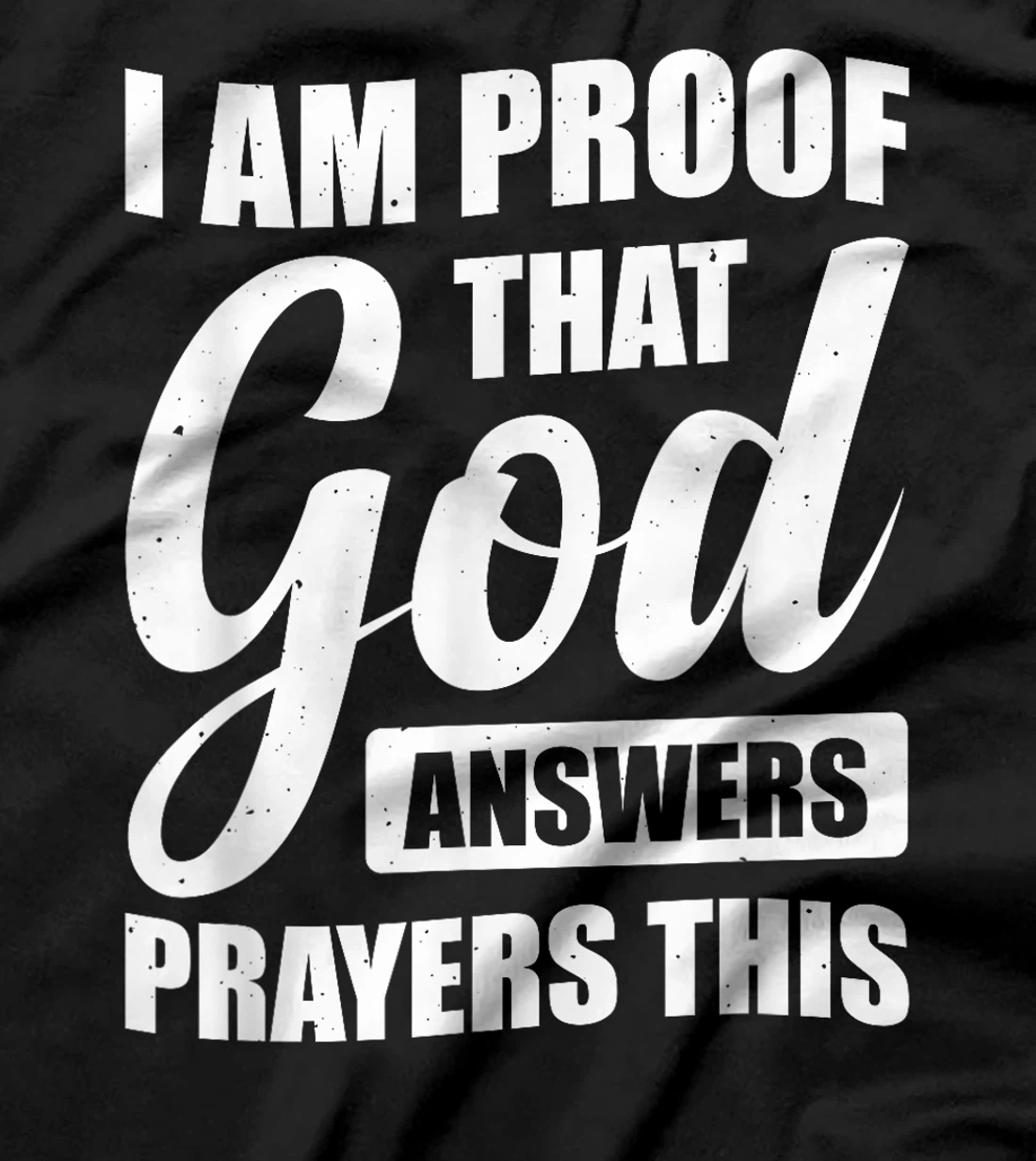 I Am Proof That God Answers Prayers This T-Shirt