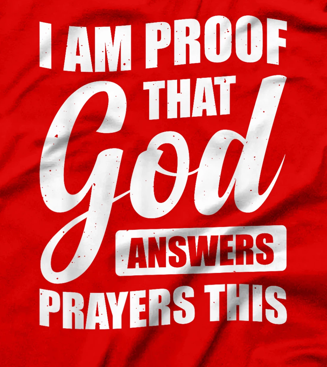 I Am Proof That God Answers Prayers This T-Shirt