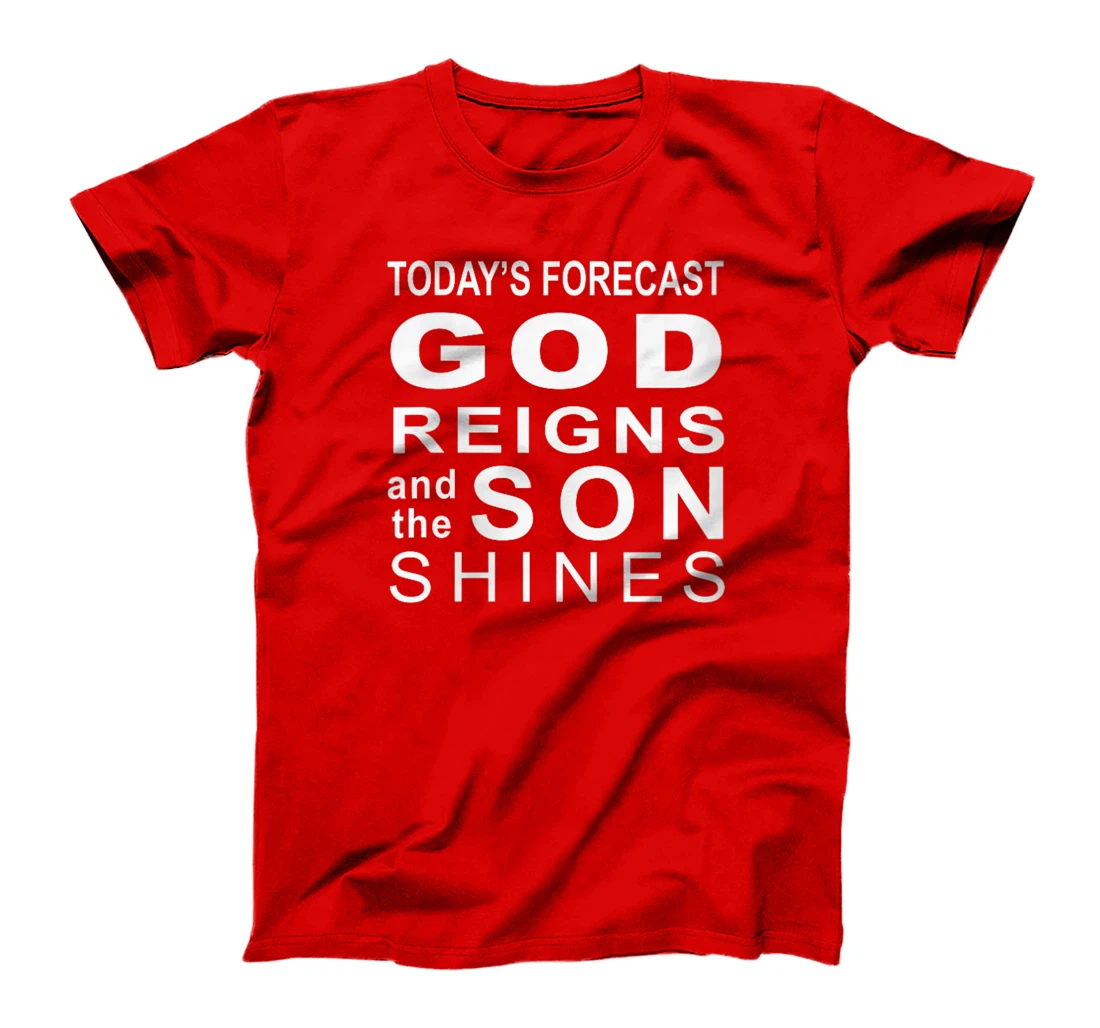 Womens Today's Forecast God Reigns And The Son Shines Hebrews 13 8 T-Shirt