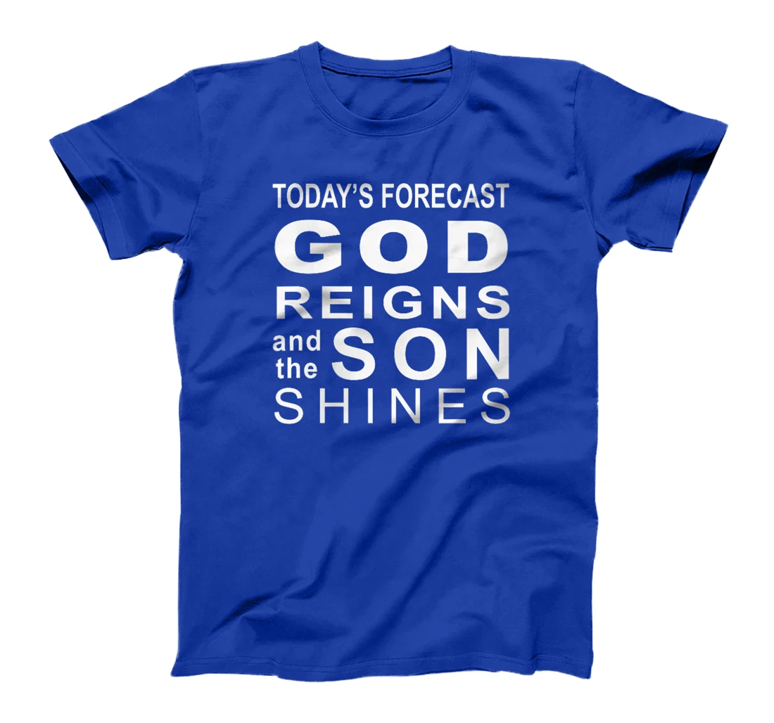 Womens Today's Forecast God Reigns And The Son Shines Hebrews 13 8 T-Shirt