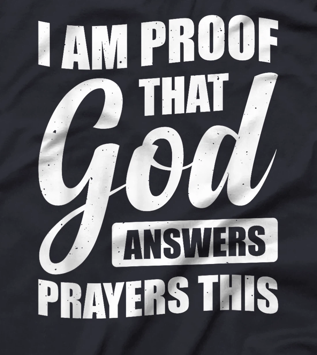 I Am Proof That God Answers Prayers This T-Shirt