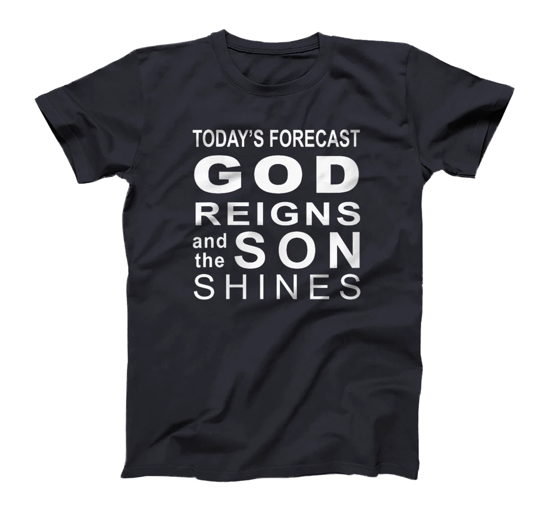 Womens Today's Forecast God Reigns And The Son Shines Hebrews 13 8 T-Shirt