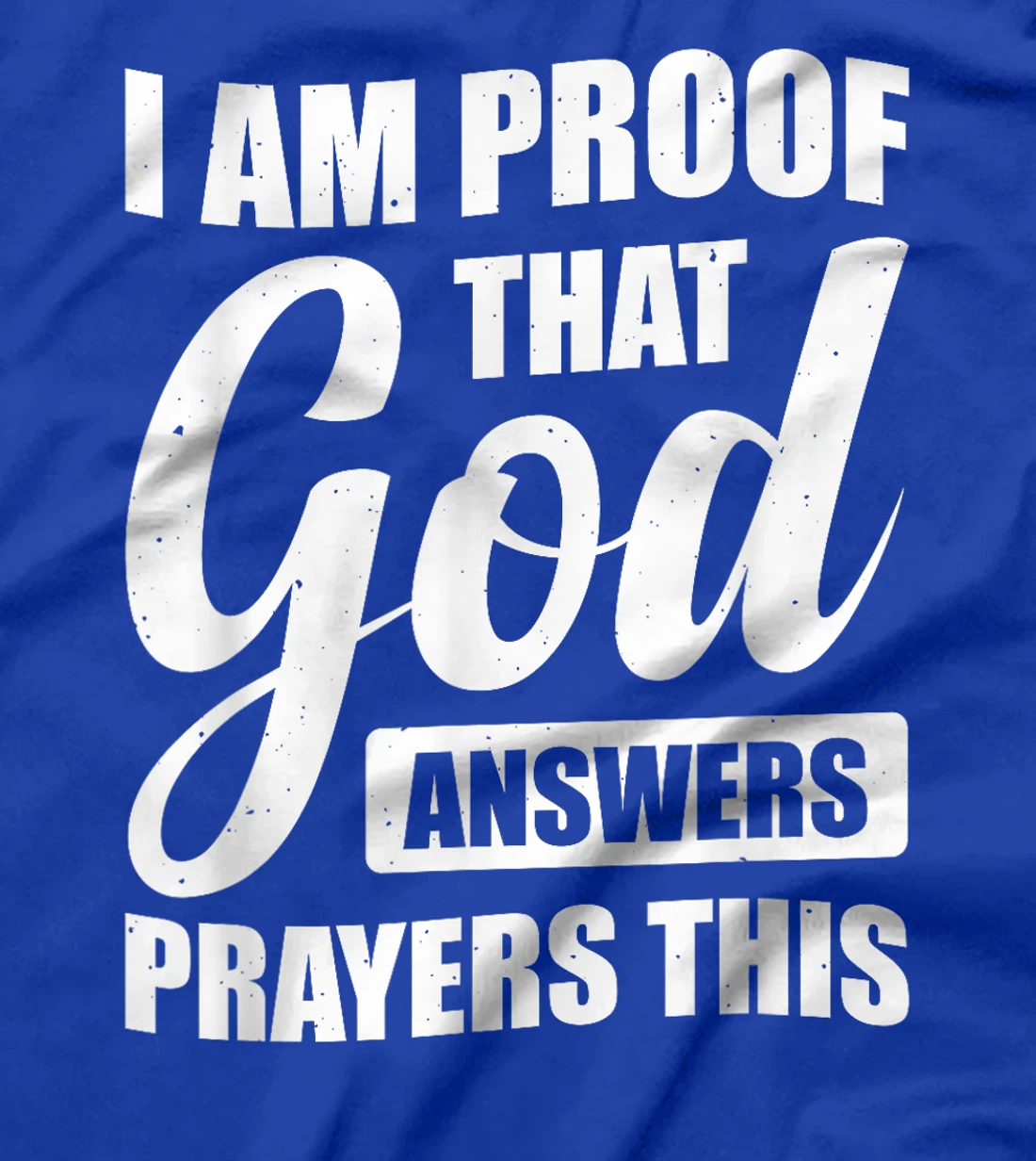 I Am Proof That God Answers Prayers This T-Shirt