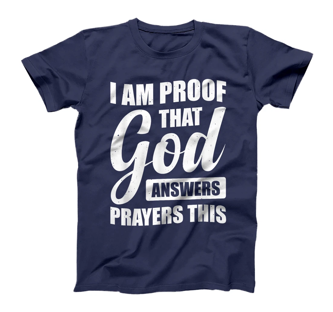 I Am Proof That God Answers Prayers This T-Shirt