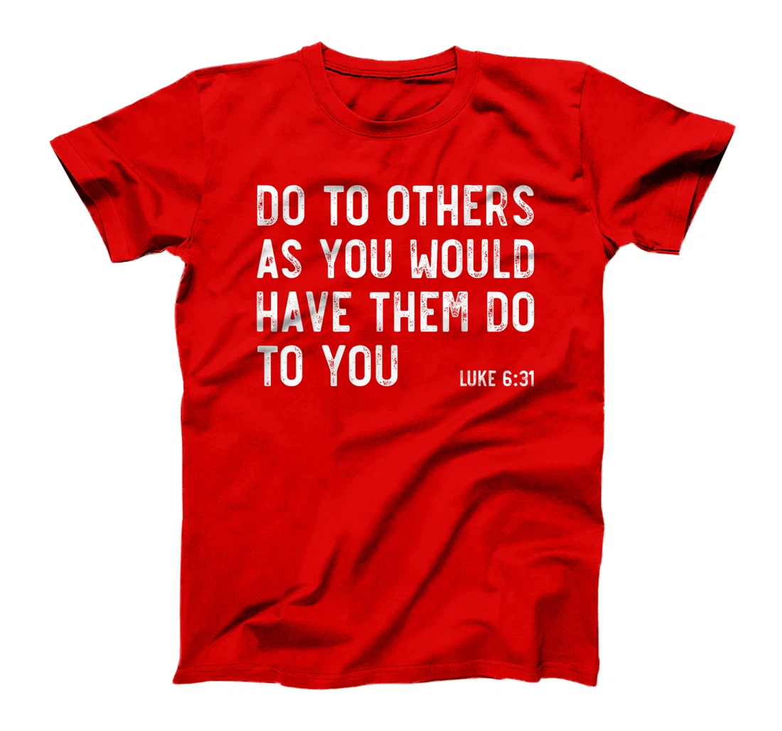 Do To Others As You Would, Luke 6:31, Bible God Christian T-Shirt