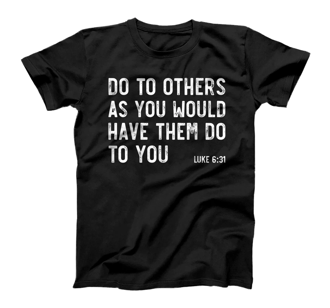 Do To Others As You Would, Luke 6:31, Bible God Christian T-Shirt