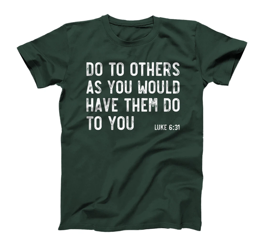 Do To Others As You Would, Luke 6:31, Bible God Christian T-Shirt