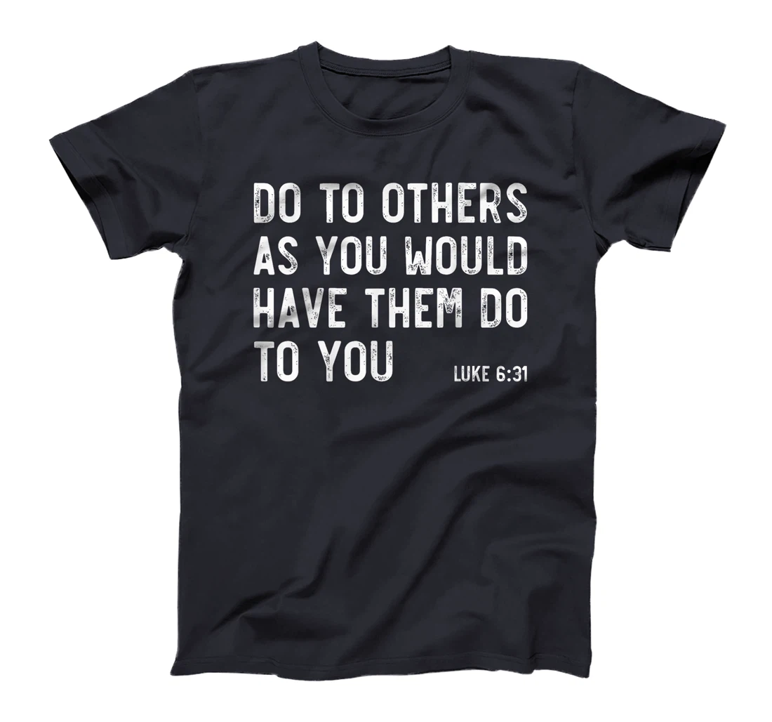 Do To Others As You Would, Luke 6:31, Bible God Christian T-Shirt