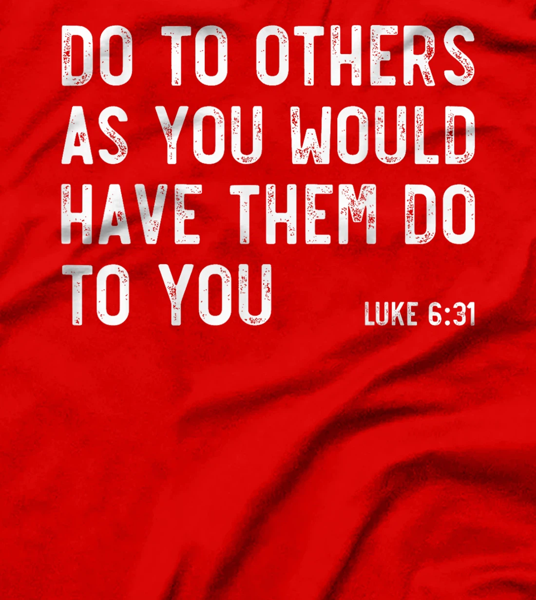 Do To Others As You Would, Luke 6:31, Bible God Christian T-Shirt
