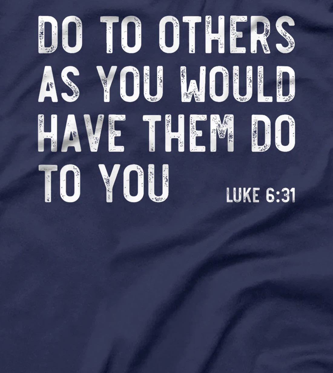 Do To Others As You Would, Luke 6:31, Bible God Christian T-Shirt