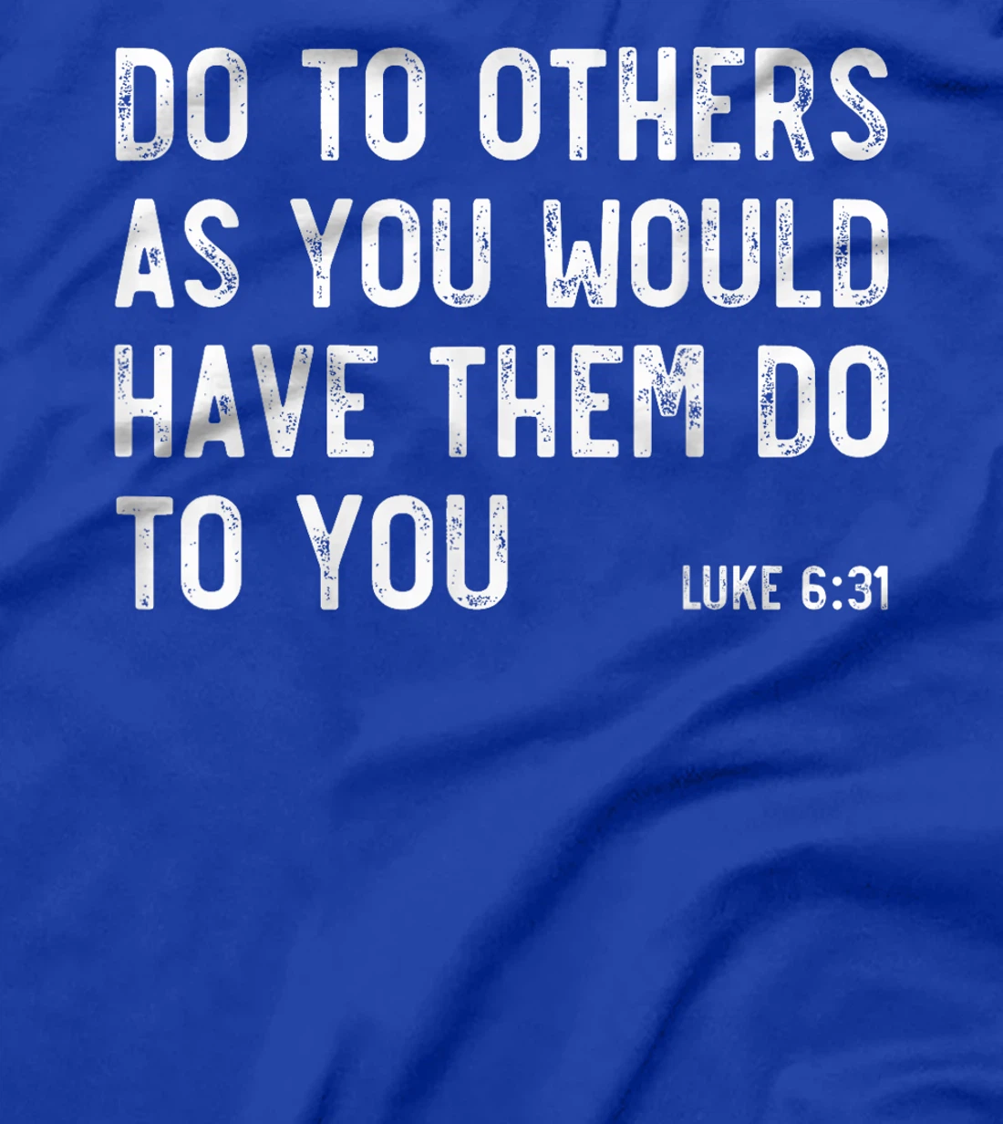 Do To Others As You Would, Luke 6:31, Bible God Christian T-Shirt