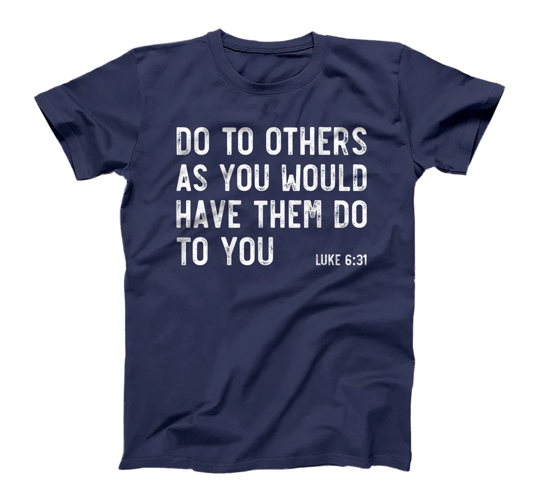 Do To Others As You Would, Luke 6:31, Bible God Christian T-Shirt