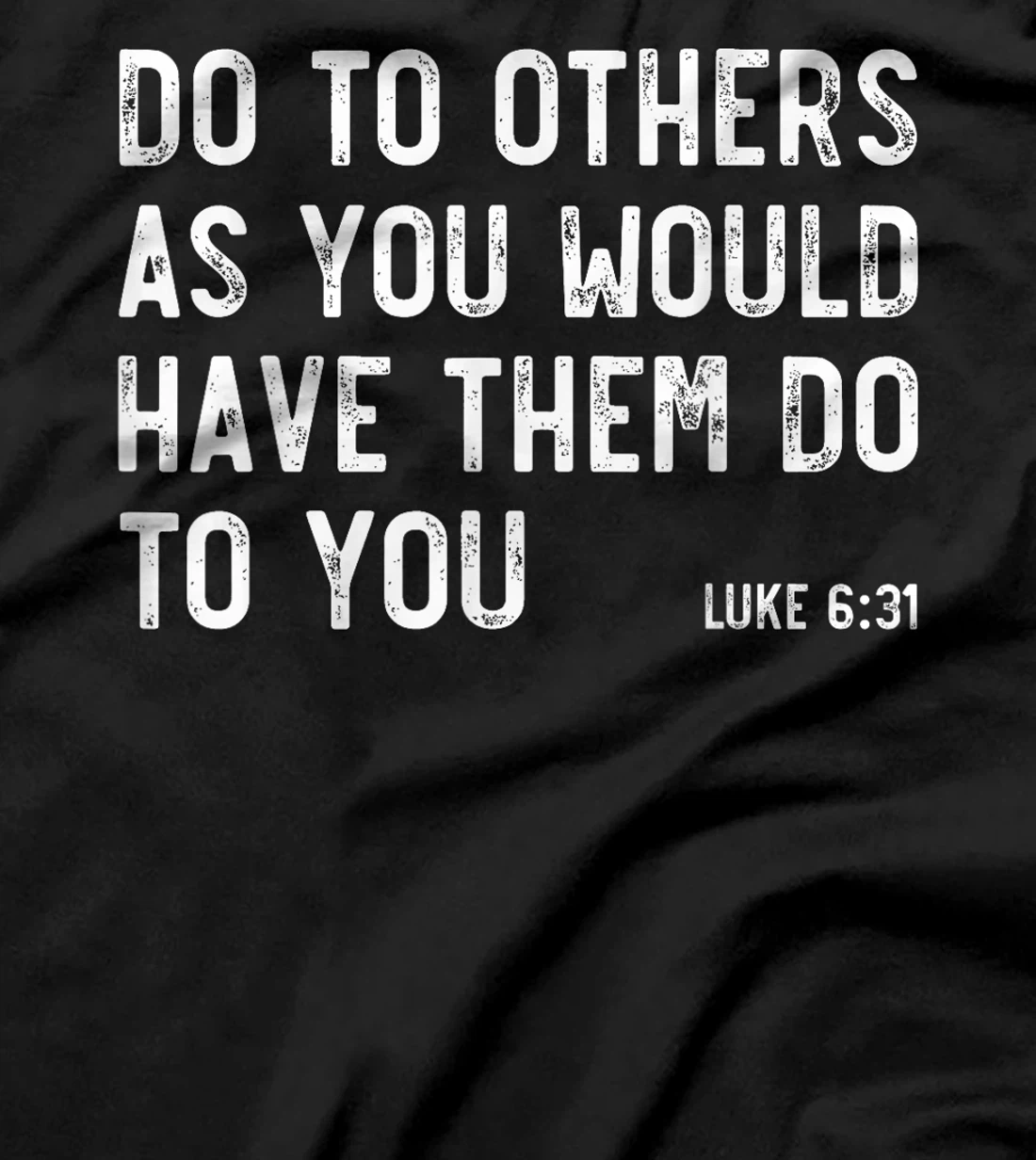 Do To Others As You Would, Luke 6:31, Bible God Christian T-Shirt