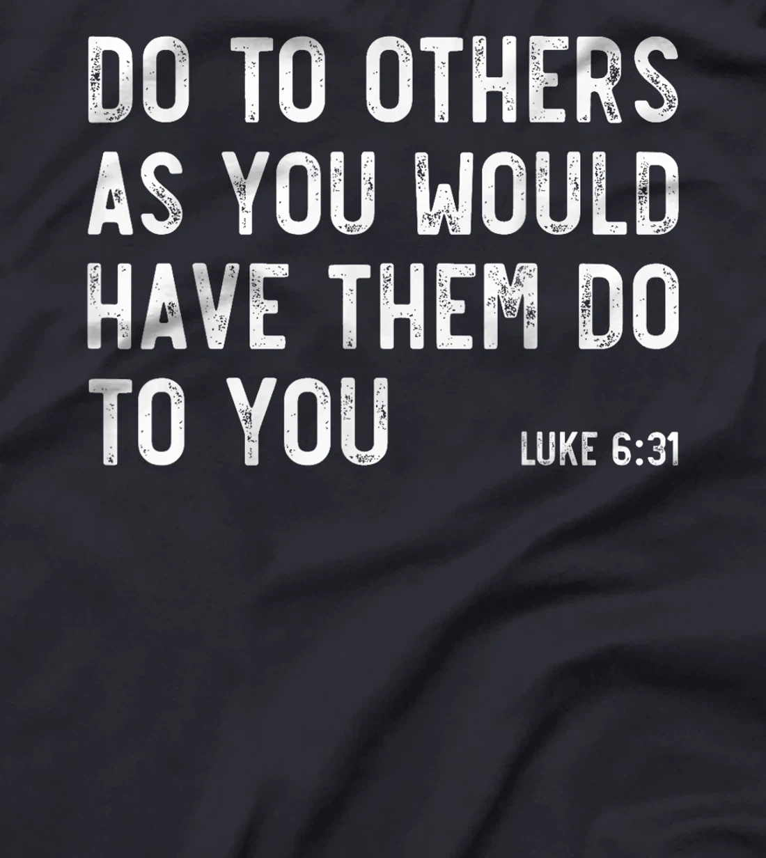 Do To Others As You Would, Luke 6:31, Bible God Christian T-Shirt