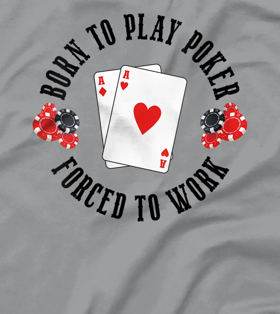 Womens Born To Play Poker Forced To Work Poker Player Texas Hold’Em T-Shirt