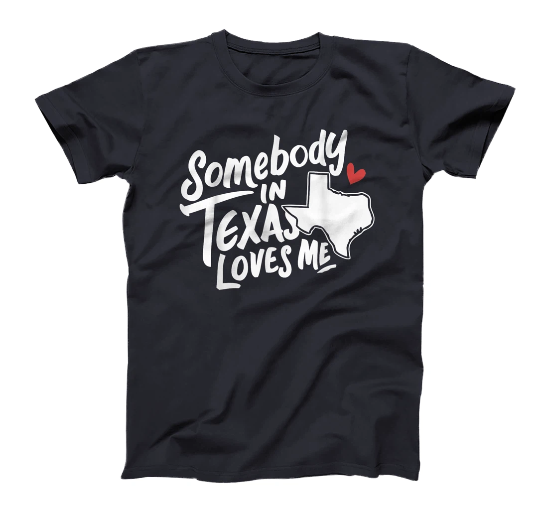 Texas Somebody In Texas Loves Me America USA State T-Shirt