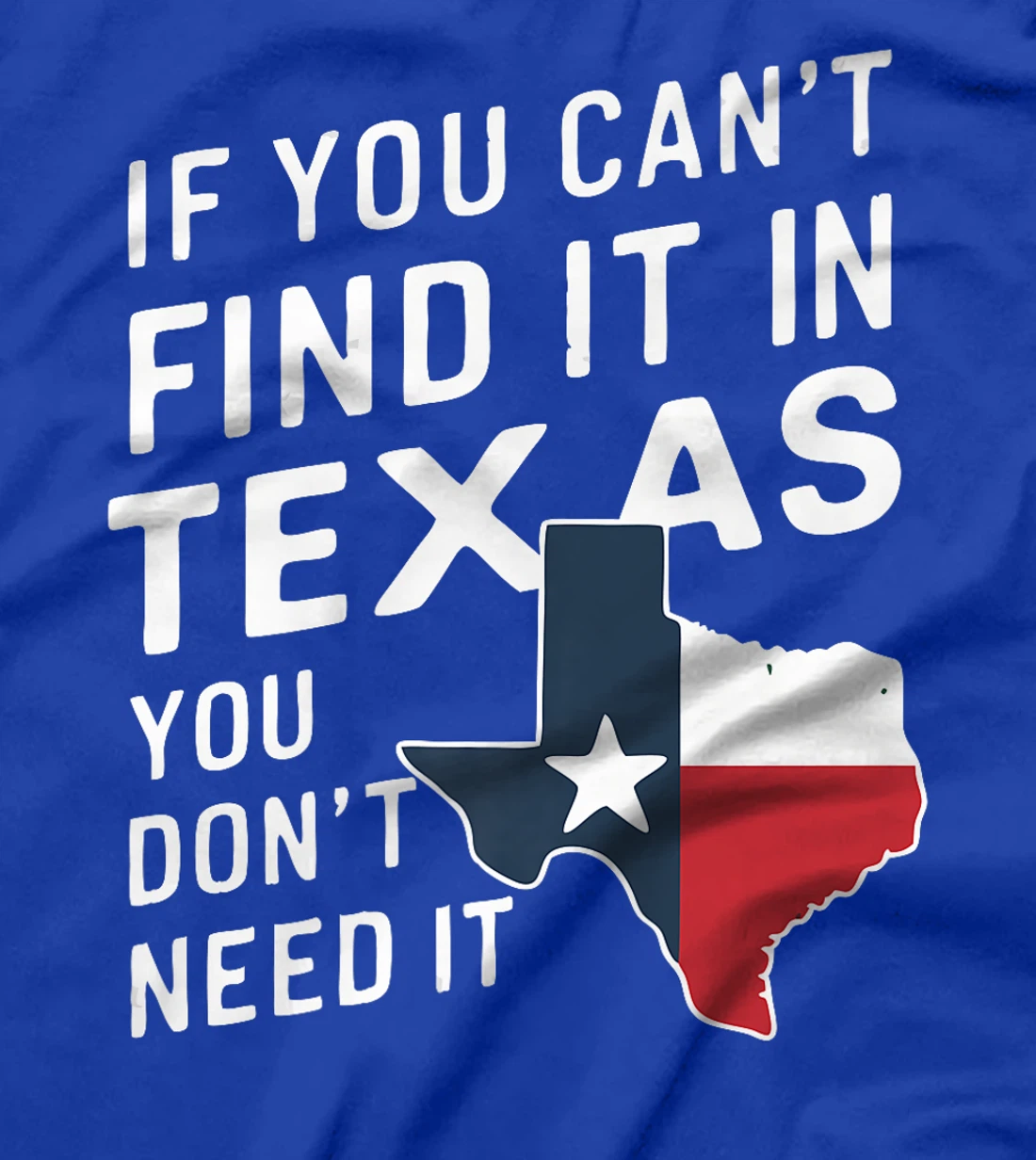Texas If You Can't Find It In Texas You Don't Need It Premium T-Shirt