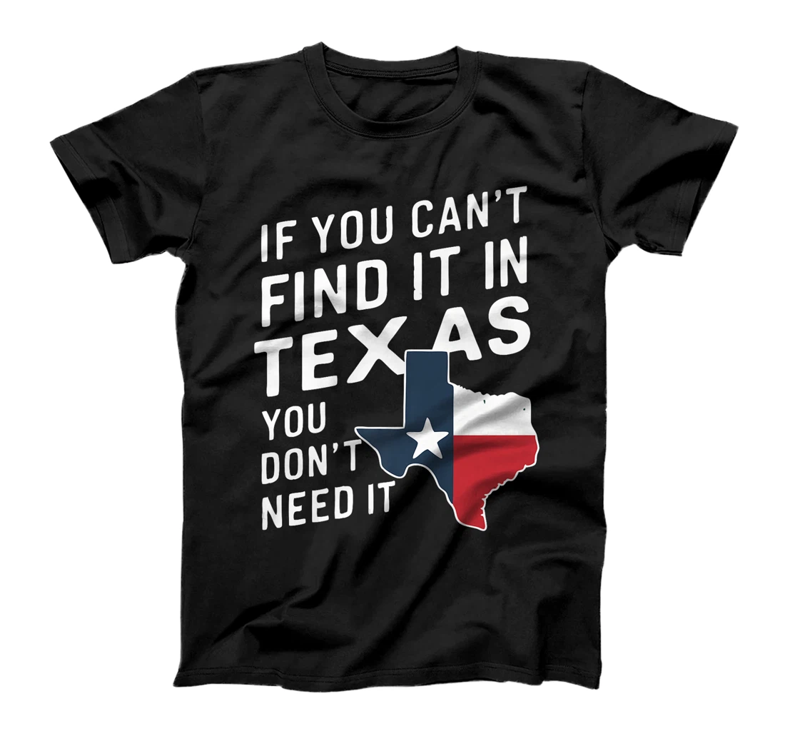 Texas If You Can't Find It In Texas You Don't Need It Premium T-Shirt