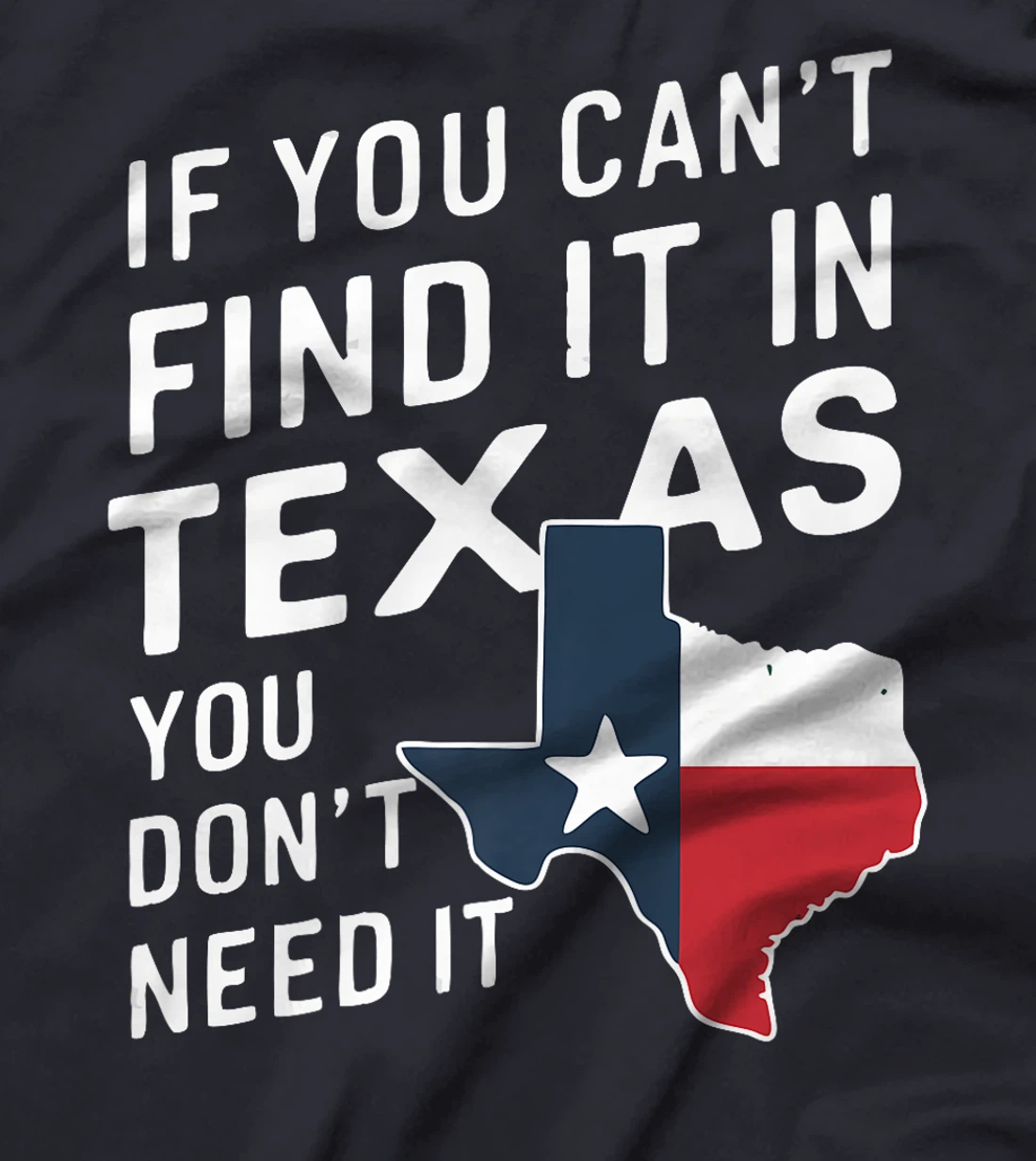 Texas If You Can't Find It In Texas You Don't Need It Premium T-Shirt