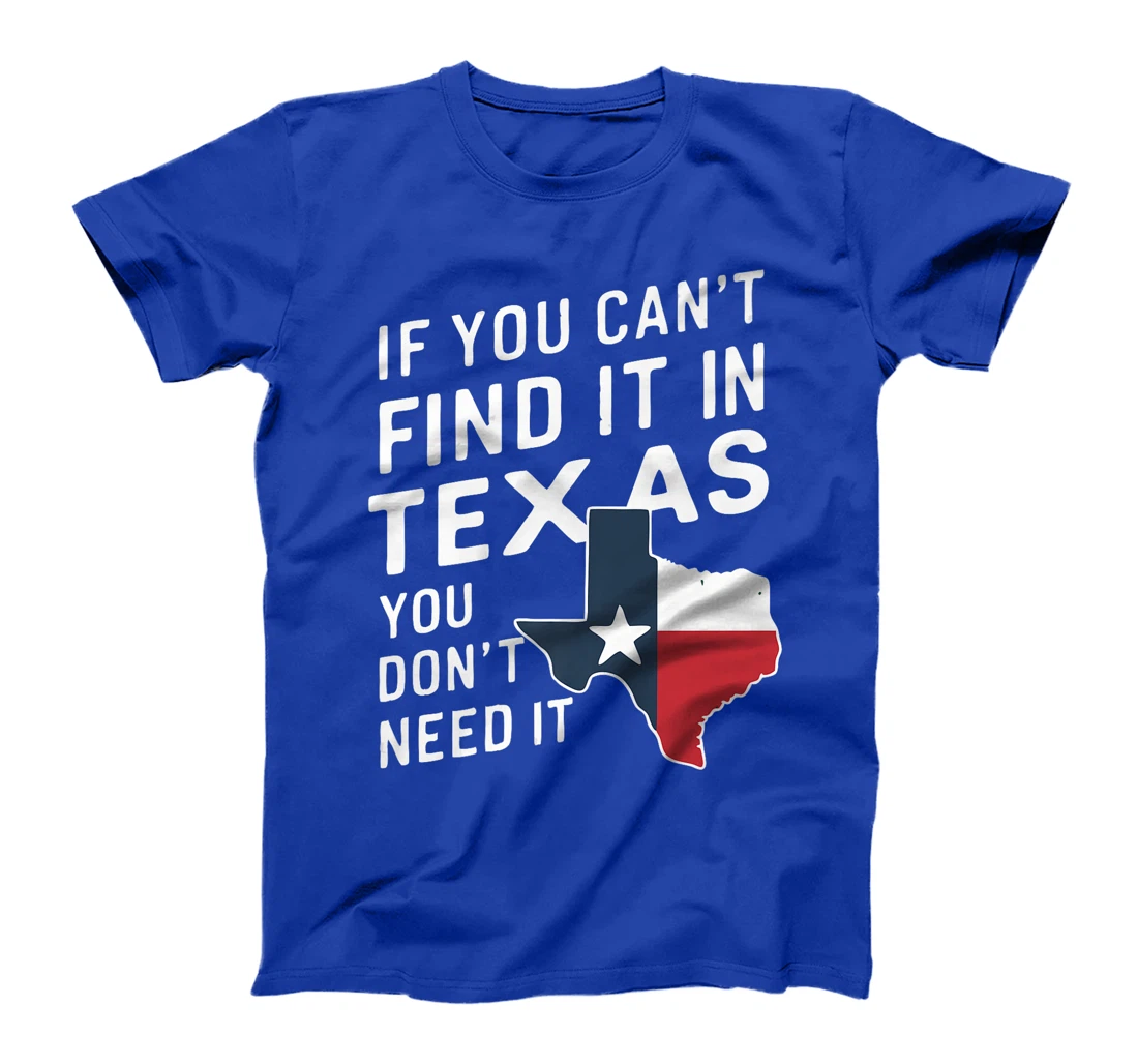 Texas If You Can't Find It In Texas You Don't Need It Premium T-Shirt