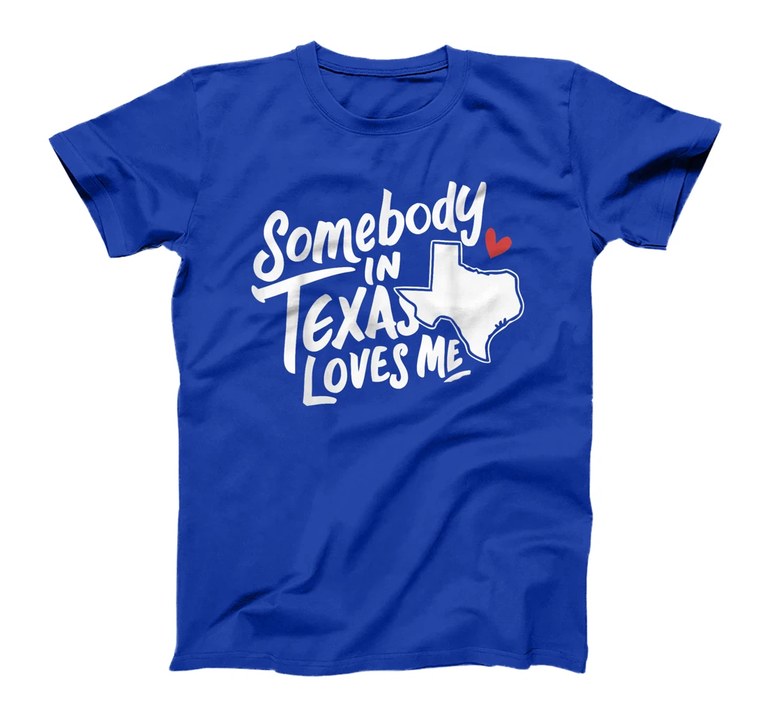 Texas Somebody In Texas Loves Me America USA State T-Shirt