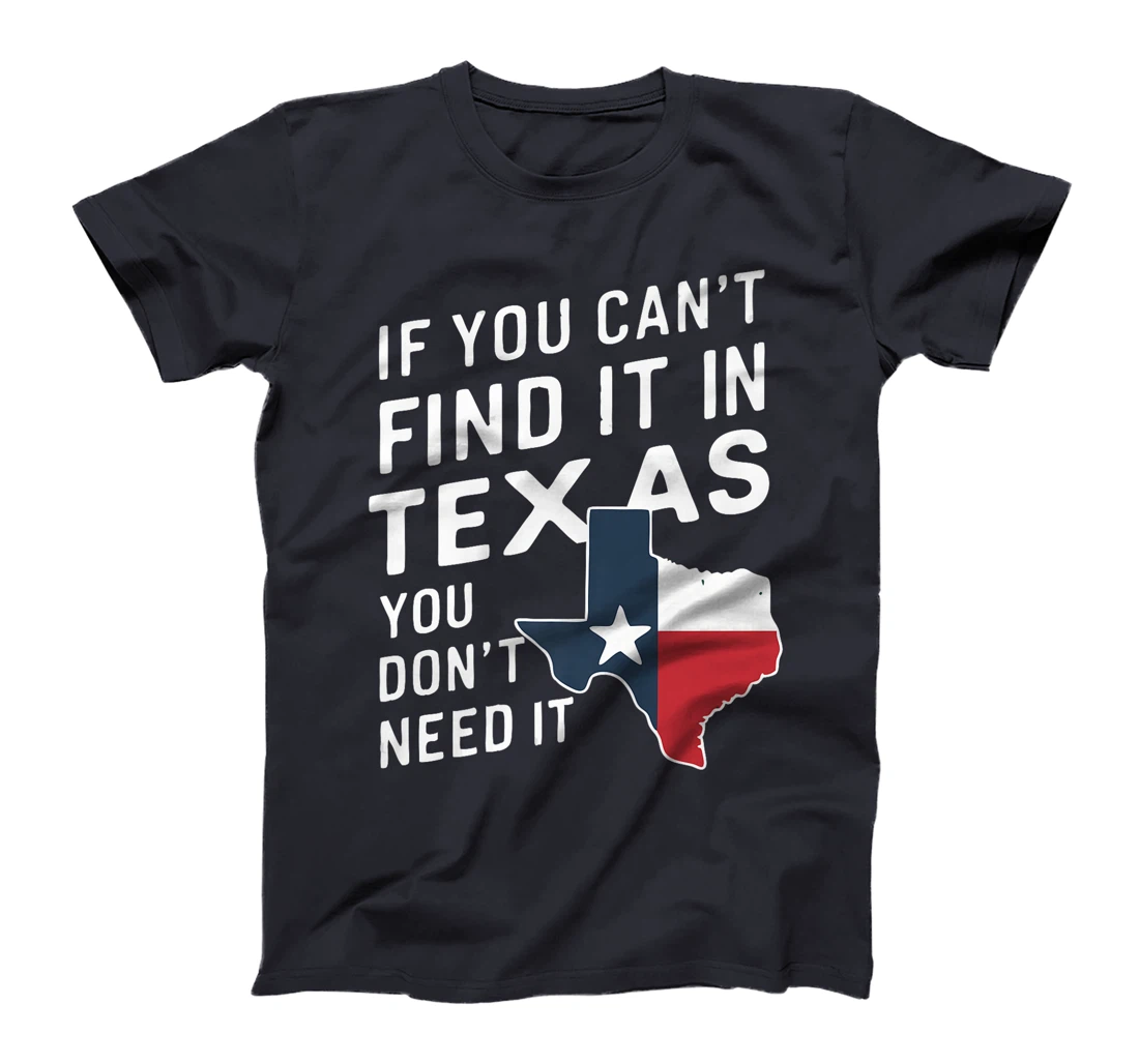 Texas If You Can't Find It In Texas You Don't Need It Premium T-Shirt