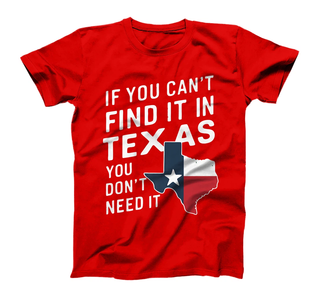 Texas If You Can't Find It In Texas You Don't Need It Premium T-Shirt