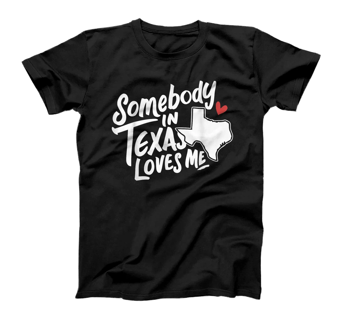 Texas Somebody In Texas Loves Me America USA State T-Shirt