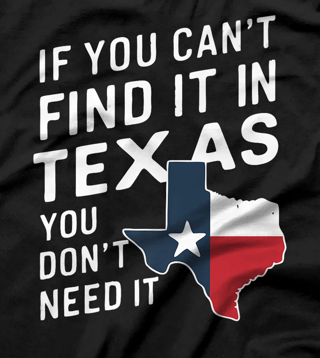 Texas If You Can't Find It In Texas You Don't Need It Premium T-Shirt