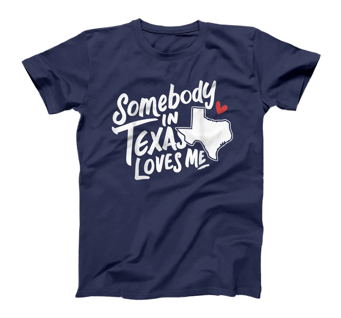 Texas Somebody In Texas Loves Me America USA State T-Shirt