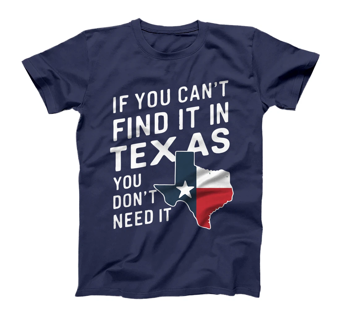 Texas If You Can't Find It In Texas You Don't Need It Premium T-Shirt