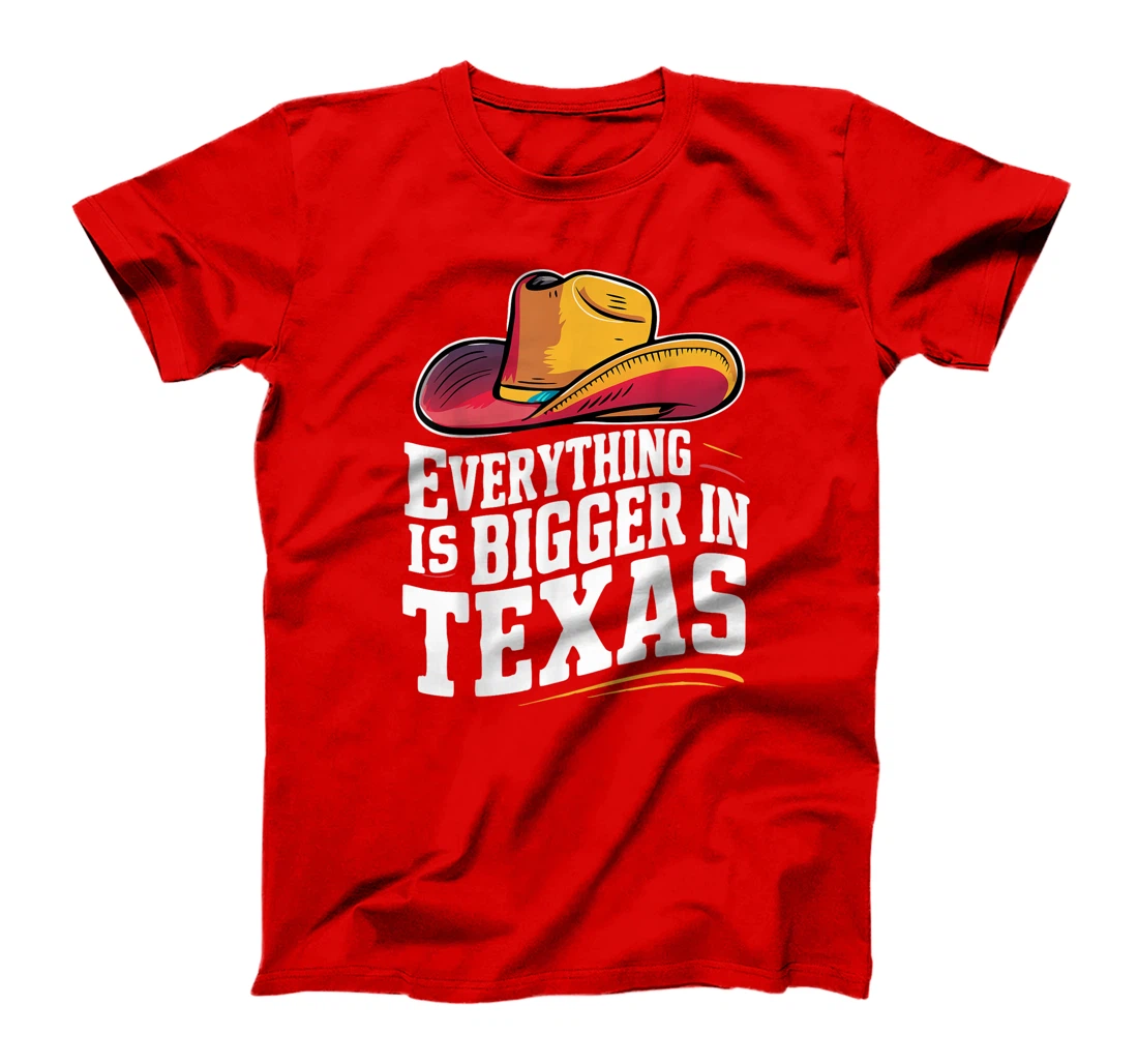 Texas Everything Is Bigger In Texas USA State T-Shirt