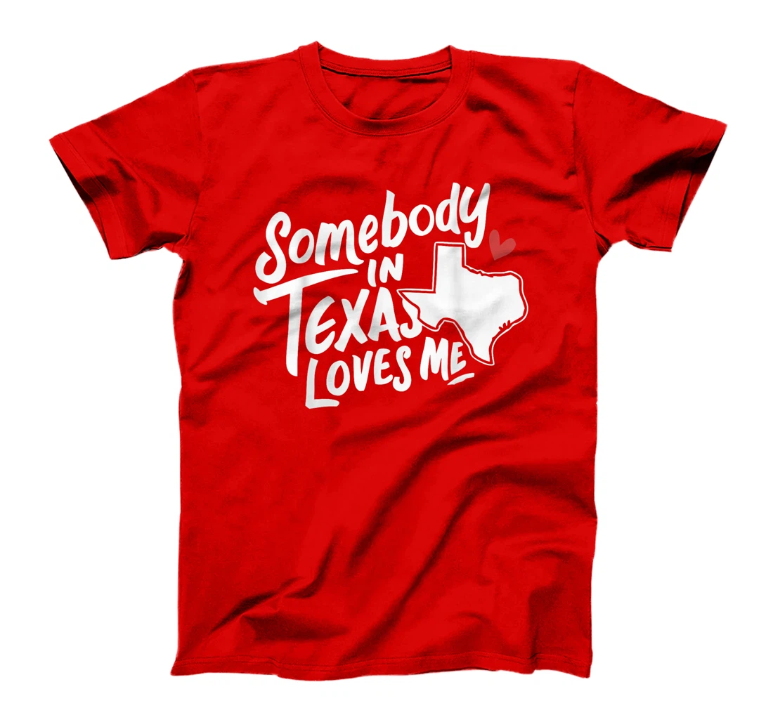 Texas Somebody In Texas Loves Me America USA State T-Shirt