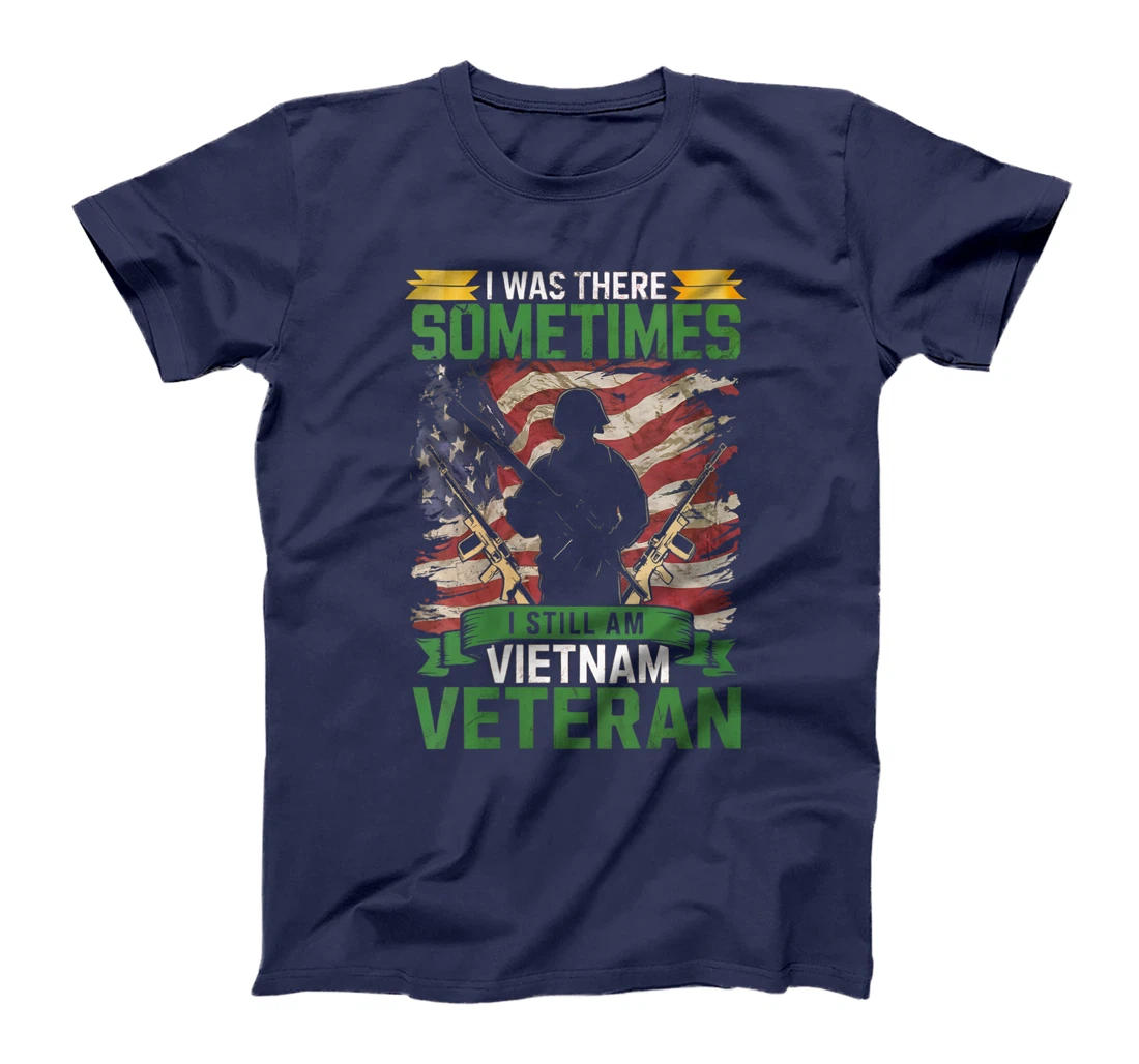 Womens I Was There Sometimes I Still Am Vietnam Veteran Alumni T-Shirt
