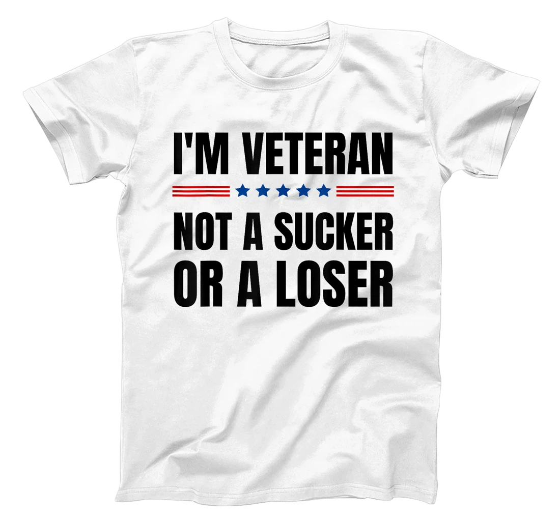 I'm Veteran Not A Sucker Or A Loser Veterans day T-Shirt
